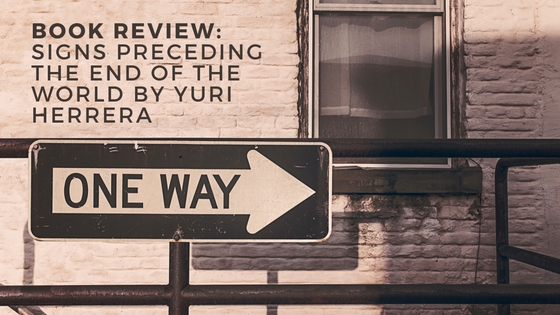 book-review_signs-preceding-the-end-of-the-world-by-yurri-herrera